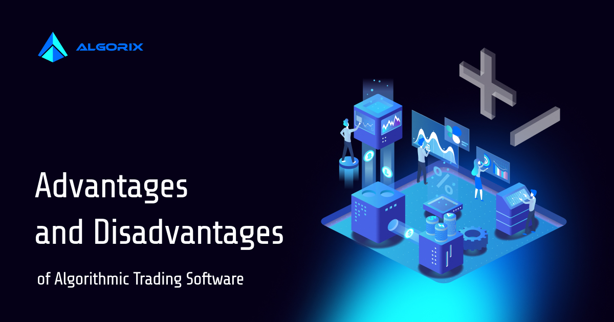 Advantages and Disadvantages of Algorithmic Trading Software